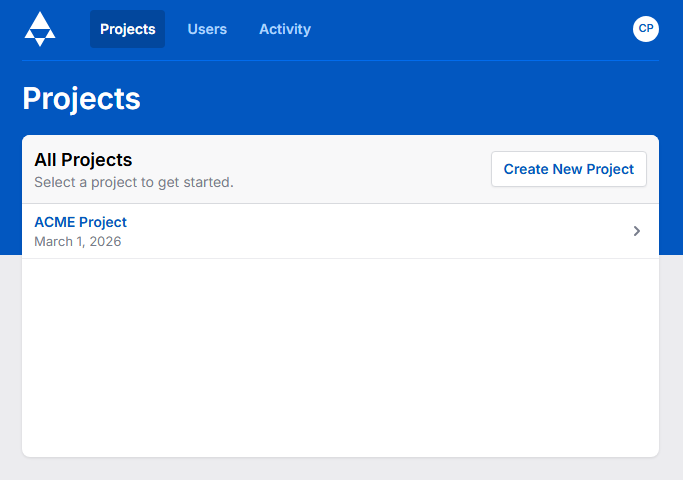 A page with a blue top half and grey bottom half is displayed with a triangular logo at the top, and buttons for Projects, Users, and Activity. On the rightmost side, a circle with the letters CP sits, with a margin to the right. Below is the word Projects anchored to the left margin. Beneath that word is a box which says All Projects, Select a project to get started. And a button on the right says Create New Project. There is a single row table below with the words ACME Project in blue, and grey text beneath which says March 1, 2026. An arrow pointing to the right sits at the right edge of the row. ACME Project is a link.